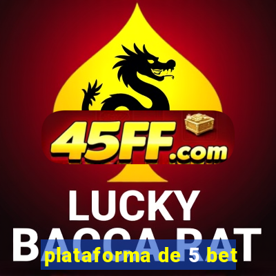 plataforma de 5 bet
